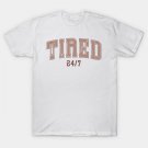 Tired 24/7 T-Shirt Tired 24/7 T-Shirt