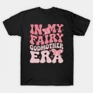 In My Fairy Godmother Era Godmother Mother'S Day T-Shirt