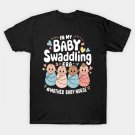 In My Baby Swaddling Era Mother Baby Nurse Postpartum T-Shirt