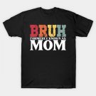 Bruh Formerly Known As Mom, Fun Mom T-Shirt Bruh Formerly Known As Mom, Fun Mom T-Shirt