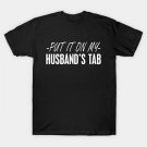 Mom - Put In On My Husband Tab W T-Shirt Mom - Put In On My Husband Tab W T-Shirt