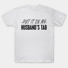 Mom - Put In On My Husband Tab T-Shirt Mom - Put In On My Husband Tab T-Shirt
