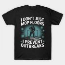 I Don¡¯T Just Mop Floors I Prevent Outbreaks Evs Technician T-Shirt