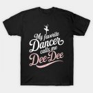 My Favorite Dancer Calls Me Dee-Dee Ballet Mother'S Day T-Shirt My Favorite Dancer Calls Me Dee-Dee Ballet Mother'S Day T-Shirt