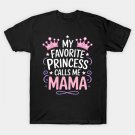 My Favorite Princess Calls Me Mama Princess Mother Day T-Shirt My Favorite Princess Calls Me Mama Princess Mother Day T-Shirt