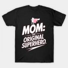 Mom - The Original Superhero - Mothers Day T-Shirt