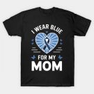 Blue Ribbon I Wear Blue For My Mom T-Shirt Blue Ribbon I Wear Blue For My Mom T-Shirt
