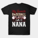 My Favorite Baseball Player Calls Me Nana Mother'S Day T-Shirt