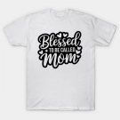 Blessed To Be Called Mom T-Shirt Blessed To Be Called Mom T-Shirt