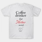 Coffee Drinker First, Mother Second T-Shirt Coffee Drinker First, Mother Second T-Shirt