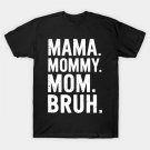 Mama Mom Bruh Mothers Day Funny Mother T-Shirt
