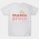 This Mama Prays T-Shirt