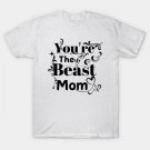 You'Re The Beast Mom T-Shirt You'Re The Beast Mom T-Shirt