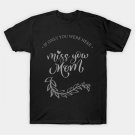 Mother'S Day: If Only You Were Here, Miss You Mom. T-Shirt