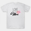 Love You Mom - Mom Gift T-Shirt Love You Mom - Mom Gift T-Shirt