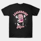 Funny Legendary Mom T-Shirt Funny Legendary Mom T-Shirt