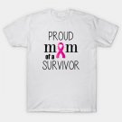 Proud Mom Of A Cancer Survivor - Mother'S Day Gift (Gift For Mom) T-Shirt Proud Mom Of A Cancer Survivor - Mother'S Day Gift (Gift For Mom) T-Shirt