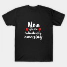 Mom You Are Amazing - Mom Gift Idea T-Shirt Mom You Are Amazing - Mom Gift Idea T-Shirt