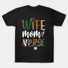 Wife Mom Nurse T-Shirt Wife Mom Nurse T-Shirt