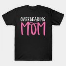Overbearing Mom T-Shirt