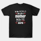 Mom You Are The World To Me - Gift For Mom T-Shirt