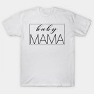 Mothers Day - Baby Mama - Best Mom Funny Tee Shirt T-Shirt