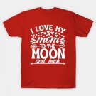 I Love My Mom To The Moon And Back T-Shirt