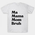 Ma Mama Mom Bruh Funny Mother'S Day T-Shirt