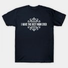 I Have The Best Mom Ever T-Shirt