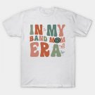 In My Band Mom Era T-Shirt In My Band Mom Era T-Shirt