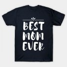 Best Mom Ever Design For Mother Day Special T-Shirt Best Mom Ever Design For Mother Day Special T-Shirt