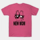 New Mom, Funny Mother'S Day Shirt T-Shirt New Mom, Funny Mother'S Day Shirt T-Shirt
