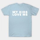 My Kids Love Me T-Shirt My Kids Love Me T-Shirt