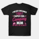 I Never Dreamed I'D Grow Up To Be A Super Cool Camping Mom But Here I Am Killing It Funny Mother'S D I Never Dreamed I'D Grow Up To Be A Super Cool Camping Mom But Here I Am Killing It Funny Mother'S D