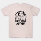 Call Your Mother! T-Shirt Call Your Mother! T-Shirt
