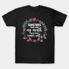 Sometimes When I Open My Mouth My Mother Comes Out Funny Mother'S Day Gift For Women Mom Mama T-Shir Sometimes When I Open My Mouth My Mother Comes Out Funny Mother'S Day Gift For Women Mom Mama T-Shir