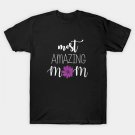 Most Amazing Mom - Mom Gift Idea T-Shirt Most Amazing Mom - Mom Gift Idea T-Shirt