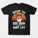 Retro Rockin' Dog Mom And Aunt Life T-Shirt Retro Rockin' Dog Mom And Aunt Life T-Shirt