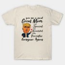 Trump You Are A Great Mom Very Special Beautiful Terrific T-Shirt Trump You Are A Great Mom Very Special Beautiful Terrific T-Shirt
