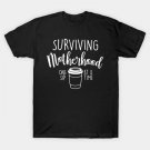 Surviving Motherhood One Sip At A Time Coffee Lover Funny Mother'S Day Gift For Mom Mama Mommy T-Shi Surviving Motherhood One Sip At A Time Coffee Lover Funny Mother'S Day Gift For Mom Mama Mommy T-Shi
