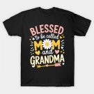 Blessed To Be Called Mom And Grandma Cute Mother'S Day T-Shirt Blessed To Be Called Mom And Grandma Cute Mother'S Day T-Shirt
