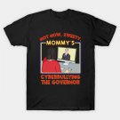 Not Now, Sweety. Mommy'S Cyberbullying The Governor T-Shirt Not Now, Sweety. Mommy'S Cyberbullying The Governor T-Shirt