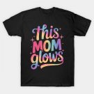 This Mom Glows Happy Mothers Day Tie Dye Mom Colors 80'S T-Shirt