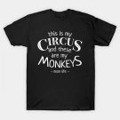 This Is My Circus And These Are My Monkeys Mothers Day T-Shirt This Is My Circus And These Are My Monkeys Mothers Day T-Shirt
