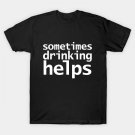 Sometimes Drinking Helps Funny Typography T-Shirt Sometimes Drinking Helps Funny Typography T-Shirt