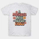 A Mother'S Love Never Fades | Timeless Tribute To Mom | Mother'S Day Tribute T-Shirt