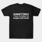 Sometimes I Have To Adjust My Expectations Funny Typography White Text T-Shirt Sometimes I Have To Adjust My Expectations Funny Typography White Text T-Shirt