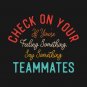 Check On Your If You're Feeling Something, Say Something Teammates T-Shirt