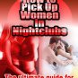 How to Pick Up Women in Nightclubs - Guide to Dating, Meeting, Attracting Women in Clubs
