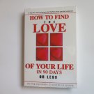 How to Find The Love of Your Life In 90 Days or Less How to Find The Love of Your Life In 90 Days or Less
